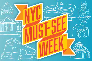 NYC Must-See Week<sup>SM</sup>